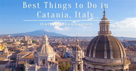 18 Best Things to do in Catania, Italy - Italy We Love You