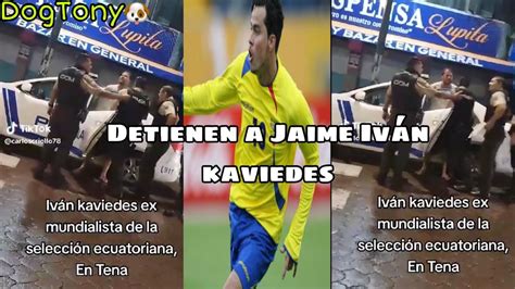 Detienen A Jaime Ivan Kaviedes Ex Jugador Ecuatoriano En Tena Youtube