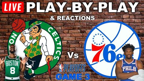 Boston Celtics Vs Philadelphia 76ers Game 3 Live Play By Play And Reactions Youtube