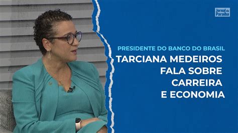 Tarciana Medeiros Presidente Do Banco Do Brasil Fala Sobre Carreira E