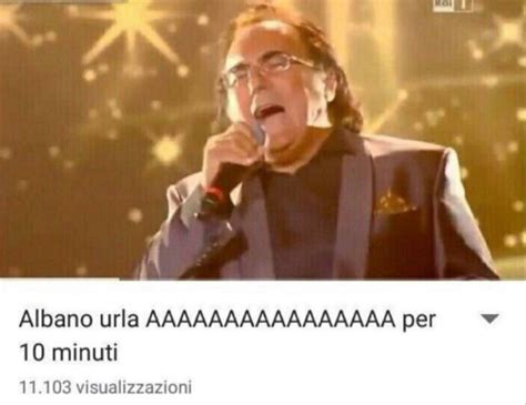 Albano Urla Aaaaaaaaaaa Per Minuti Memi Divertenti Meme