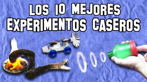 Los 10 Mejores Experimentos De Ciencia Caseros Y Fáciles Experimentos Caseros