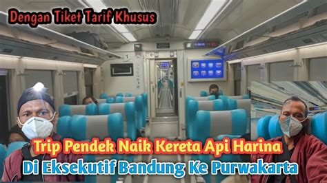 TRIP PENDEK NAIK KERETA HARINA KELAS EKSEKUTIF BANDUNG PURWAKARTA