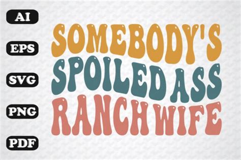 Somebodys Spoiled Ass Ranch Wife Wavy Graphic By Sujon1638 · Creative