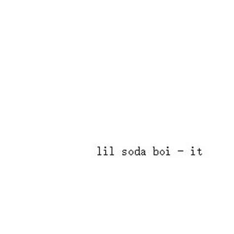 Lil Soda Boi It Lyrics Genius Lyrics