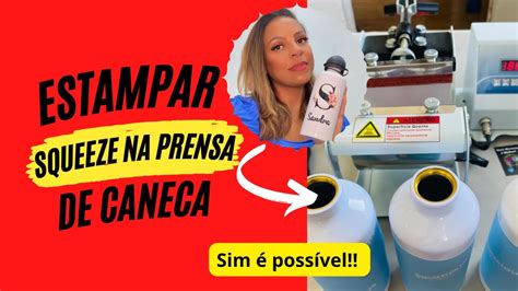 É possivel estampar squeeze na prensa cilíndrica de caneca