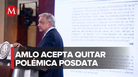 ¡adiós A La Posdata Amlo Acata Orden Del Ine Y Retira Posdata En Las