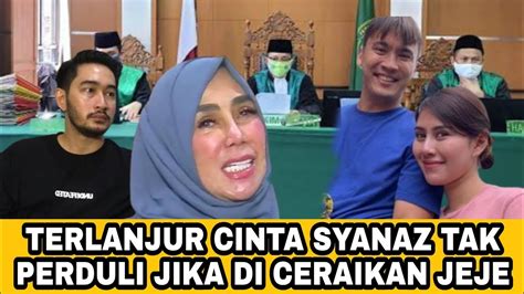 Astaghfirullah Syanaz Tak Peduli Jika Jeje Menceraikan Nya Youtube