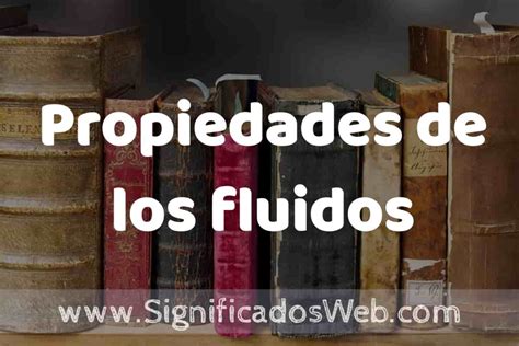 Definición de Propiedades de los fluidos Que es 5 Ejemplos Tipos y