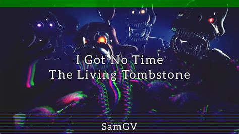 I Got No Time Fnaf 4 Song The Living Tombstone Subespañol Youtube