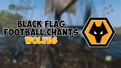 Black Flag Football Chants Wolves YouTube