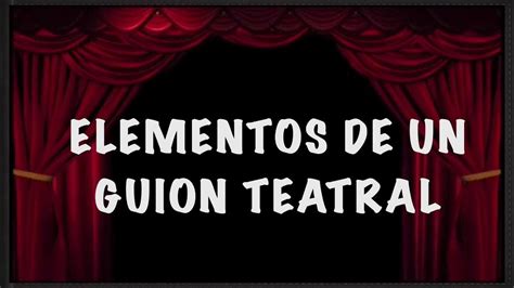 Obra De Teatro Estructura Y Elementos De Un Guion Teatral