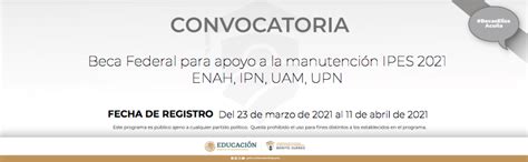 Convocatoria Beca Federal Apoyo A La Manutención Enah Ipn Uam Upn 2021