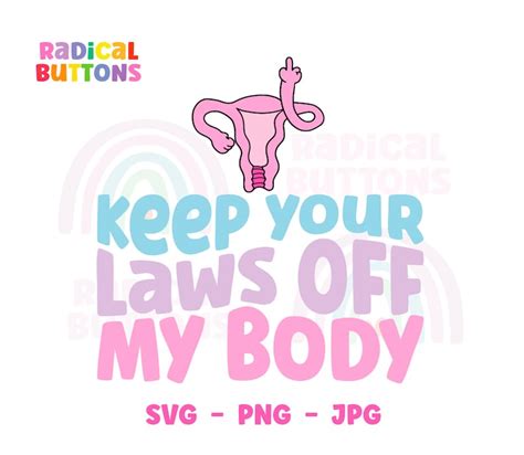 Keep Your Laws Off My Body Svg Png Pro Choice Svg Etsy