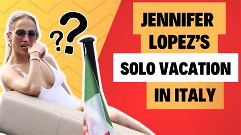 JENNIFER LOPEZS SOLO VACATION IN ITALY YouTube