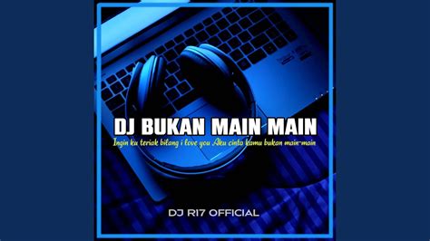 Dj Ingin Ku Teriak Bilang I Love You Bukan Main Main Youtube