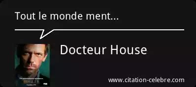 Citation Docteur House Monde Tout Le Monde Ment House Film