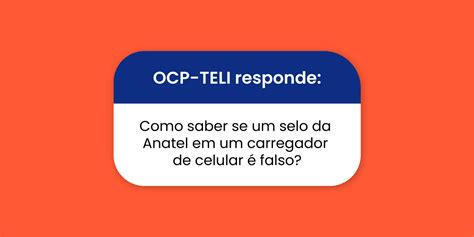 Como Saber Se Um Selo Da Anatel Falso Ocp Teli