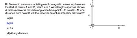 Solved Iii Two Radio Antennas Radiating Electromagnetic Waves In Phase