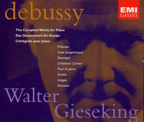 Debussy The Complete Works For Piano Walter Gieseking Claude Debussy