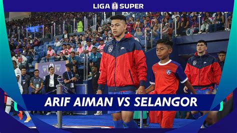 SETIAP SENTUHAN Arif Aiman Menentang Selangor Liga Super 2023