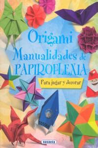 Origami Manualidades De Papiroflexia Para Jugar Y Decorar Librer A