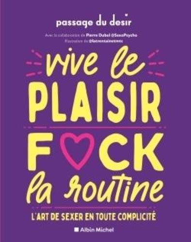 Vive Le Plaisir Fuck La Routine L Art De Sexer De Pierre Dubol Grand Format Livre