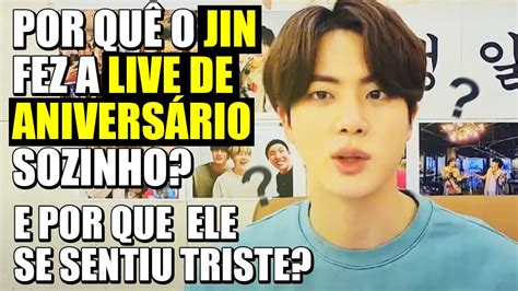 Por QuÊ O Jin Fez A Live De AniversÁrio Sozinho E Por Que Ele Se