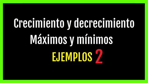 Crecimiento Y Decrecimiento MÁximos Y MÍnimos 2 4 Ejemplos Selectividad Evau Matematicas