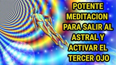 POTENTE MEDITACIÓN GUIADA PARA HACER VIAJE ASTRAL Y ABRIR EL TERCER OJO