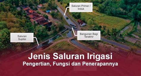 Jenis Saluran Irigasi Pengertian Fungsi Dan Penerapannya