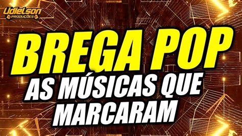 BREGA POP AS MÚSICAS QUE MARCARAM ÉPOCA A MELHOR SEQUÊNCIA SEM