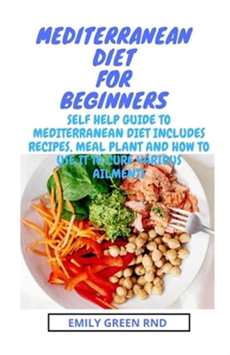 Mediterranean Diet For Beginners Self Help Guide To Mediterranean Diet Includes Recipes Meal