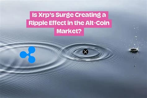 Is Xrps Surge Creating A Ripple Effect In The Alt Coin Market