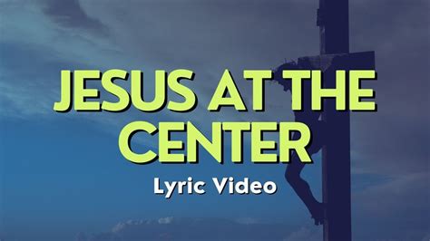 Jesus At The Center Cover Spontaneous Worship Lyric Video Youtube