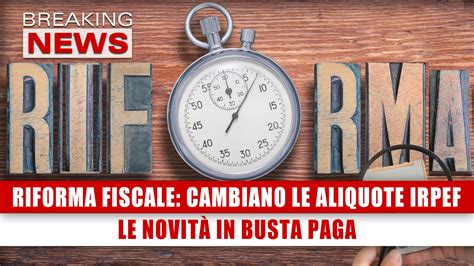 Riforma Fiscale Cambiano Le Aliquote Irpef Le Novit In Busta Paga