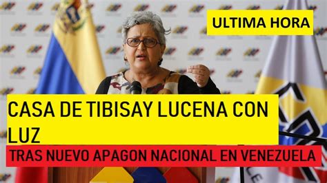 DESCARADA TIBISAY LUCENA SI TIENE LUZ TRAS NUEVO APAGON NACIONAL