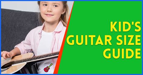 The Ultimate Guide to Kids' Guitar Sizes: Find the Perfect Match!