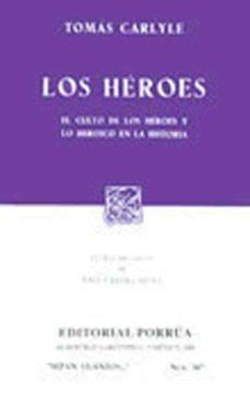 LOS HEROES EL CULTO DE LOS HEROES Y LO HEROICO EN LA HISTORIA TOMAS