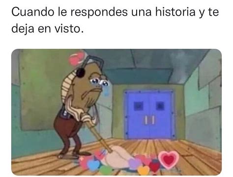 Cuando Le Respondes Una Historia Y Te Deja En Visto Memes