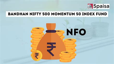 Bandhan Nifty Momentum Index Fund Dir G Nfo Details Paisa