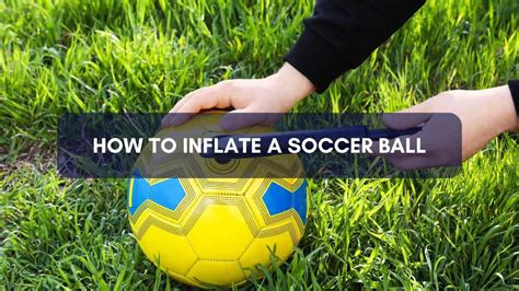 How To Inflate A Soccer Ball Myths Care Tips And Step By Step