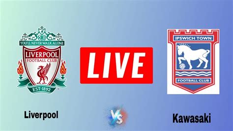 Ipswich Town Vs Liverpool Today Live Liverpool Vs Ipswich Town Live