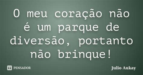 O meu coração não é um parque de julio Aukay Pensador