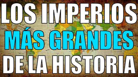 Top IMPERIOS más GRANDES de la historia TOPHISTORIAS