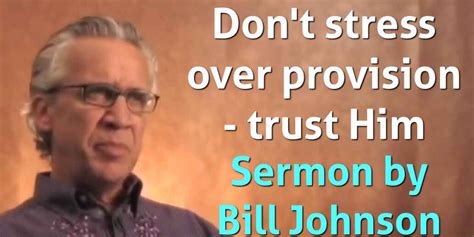 Bill Johnson Watch Sermon Dont Stress Over Provision Trust Him