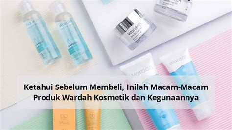 Ketahui Sebelum Membeli Inilah Macam Macam Produk Wardah Kosmetik Dan