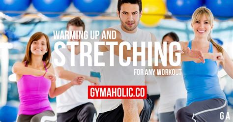 Warming Up And Stretching For Any Workout Gymaholic