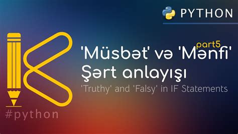 Müsbət və Mənfi Şərt anlayışı Truthy and Falsy part5 python kodyaz