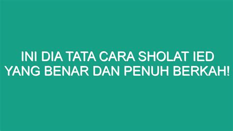 Ini Dia Tata Cara Sholat Ied Yang Benar Dan Penuh Berkah Geograf